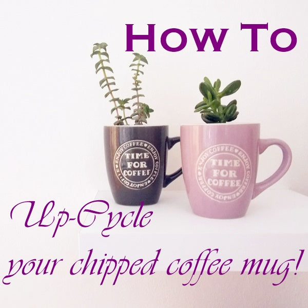 DIY: How to Upcycle your Chipped Coffee Mugs